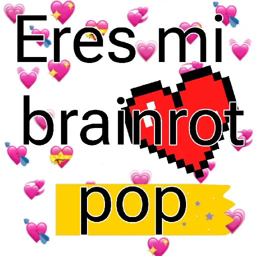 Eres mi brainrot pop💖🫶🏻