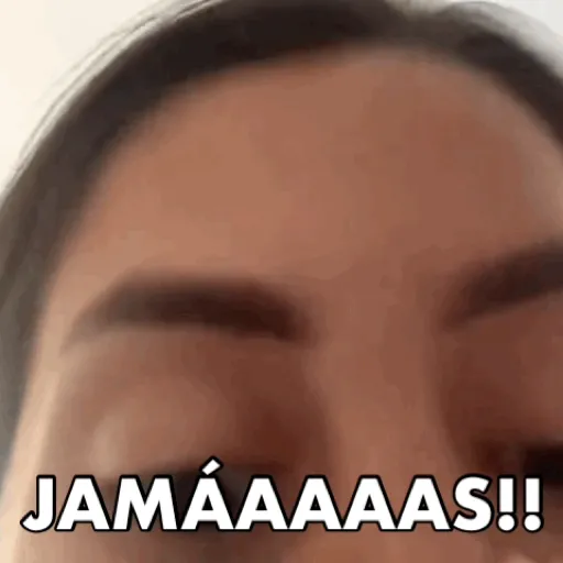 JAMÁS JAMÁS 😡