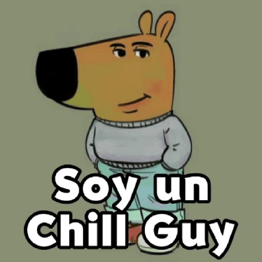 ✨😌🤙🏻Chill Guy/Tío Tranquilo😌🤙🏻✨ 
