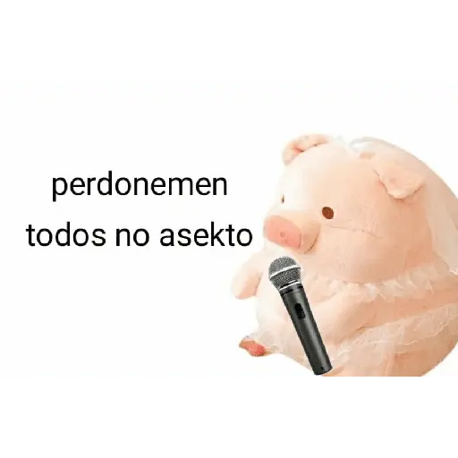 Perdonenmen a todos no acepto🐖